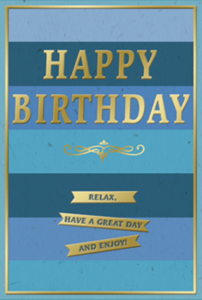 A stylish birthday card is shown standing upright, its design steeped in blue tones and touched with glimmering gold that together create a feeling of calm celebration. The background is built from wide, horizontal stripes, each a distinct shade of blue that gradually shifts from deep navy at the top to a more airy, almost coastal blue at the bottom. The stripes are clean yet subtly varied, giving the impression of depth, like distant layers of countryside beyond Harpenden's tree-lined avenues. Across the centre, the words HAPPY BIRTHDAY are proudly embossed in gold, each capital letter tall, confident, and slightly raised above the surface. The metallic finish is not brash; instead it offers a warm, refined gleam, catching natural light the way evening sun glints off windows along Station Road. Beneath this main greeting, a scrolling golden flourish adds a touch of classic charm, its curves reminiscent of traditional penwork or the elegant detailing found on vintage invitations. Just below, three slim golden banners sit stacked one above the other, forming a gentle cascade of sentiment: Relax, have a great day and enjoy! The text on each banner is neatly centred, with the raised gold providing a tactile contrast against the smooth, good-quality card stock. A narrow gold frame encircles the edges, uniting the design and giving it a composed, picture-like presence. The card's palette and textures suggest a peaceful, unrushed birthday morning in Harpenden-perhaps with fresh coffee, a bouquet on the table, and this card positioned close by, quietly wishing the recipient time to unwind and truly savour their special day.